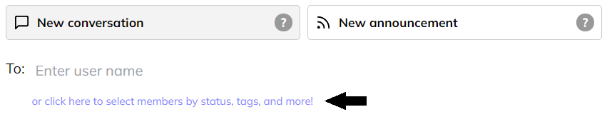 Announcements: You can either choose to individually enter each member's name in the 'To:' field, or filter and bulk-select